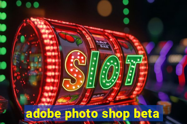 adobe photo shop beta